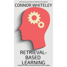 (영문도서) Retrieval-Based Learning: A Cognitive Psychology and Neuropsychology Guide To Learning Hardcover, Cgd Publishing, English, 9781916847583