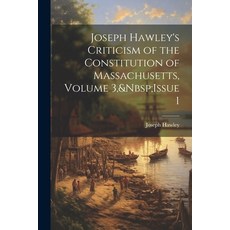 (영문도서) Joseph Hawley's Criticism of the Constitution of Massachusetts Volume 3 Issue 1 Paperback, Legare Street Press, English, 9781022763135