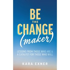 Be the Change(maker): Lessons from Those Who Are & A Catalyst for Those Who Will Paperback, FriesenPress, English, 9781525562631