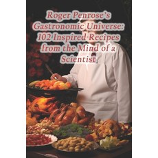 (영문도서) Roger Penrose's Gastronomic Universe: 102 Inspired Recipes from the Mind of a Scientist Paperback, Independently Published, English, 9798873853854