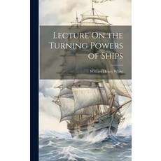 (영문도서) Lecture On the Turning Powers of Ships Hardcover, Legare Street Press, English, 9781021144348