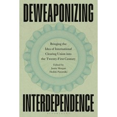 (英文圖書)Deweaponizing Interdependence: Bringing the Idea of International Clearing Union... 精裝版, Bloomsbury Academic, 英文