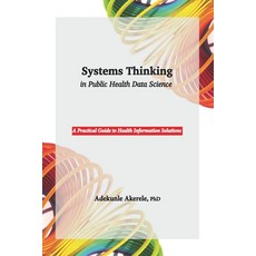 (영문도서)Systems Thinking in Public Health Data Science: A Practical Guide to Health Info... Paperback, Adekunle Akerele, English, 9789786939957