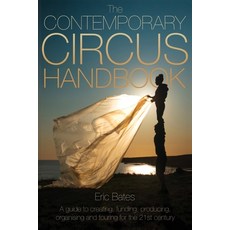 (영문도서) The Contemporary Circus Handbook: A Guide to Creating Funding Producing Organizing and Tou... Paperback, Modern Vaudeville Press, English, 9781958604038