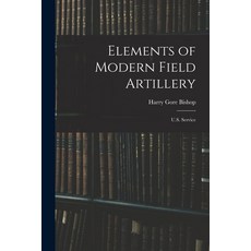 (영문도서) Elements of Modern Field Artillery: U.S. Service Paperback, Legare Street Press, English, 9781017294675