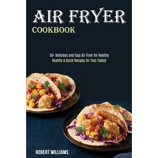 Air Fryer Cookbook: Healthy & Quick Recipes for Your Family (50+ Delicious and Easy Air Fryer for He... Paperback, Alex Howard, English, 9781989891810
