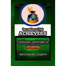(영문도서) The Making of High Achievers: Trailblazers Pathfinders and Trendsetters Paperback, Independently Published, English, 9798345963050