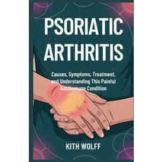 (英文圖書)Psoriatic Arthritis: Causes Symptoms Treatment and Understanding This Painful... 平裝版, Independently Published, 英文