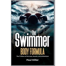 (영문도서)The Swimmer Body Formula: The 7 Pillars of Fat Loss Muscle and Athleticism Paperback, Independently Published, English, 9798198548954