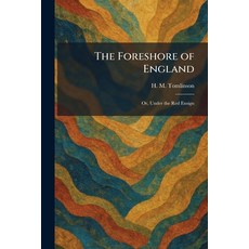 (영문도서)The Foreshore of England: Or Under the Red Ensign Paperback, Tradd Street Press, English, 9781025662749 Tradd Street Press, English, 9781025662749