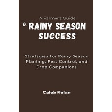 (영문도서)A Farmer's Guide to Rainy Season Success: Strategies for Rainy Season Planting ... Paperback, Independently Published, English, 9798296772466