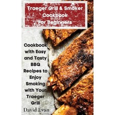 Traeger Grill & Smoker Cookbook For Beginners: Cookbook with Easy and Tasty BBQ Recipes to Enjoy Smo... Hardcover, David Evans, English, 9781801939362