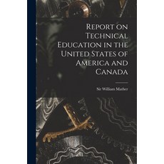 (영문도서) Report on Technical Education in the United States of America and Canada [microform] Paperback, Legare Street Press, English, 9781015344624