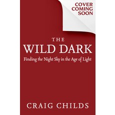 (영문도서) The Wild Dark: Finding the Night Sky in the Age of Light Hardcover, Torrey House Press, English, 9798890920188