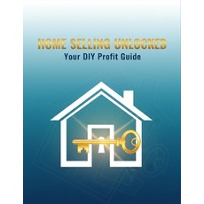 (영문도서)Home Selling Unlocked: Your Diy Profit Guide Paperback, Independently Published, English, 9798274040464