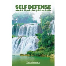 (영문도서) SELF-DEFENSE... MENTAL PHYSICAL and SPIRITUAL BATTLE Paperback, Victoria Grace, English, 9781893706293