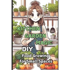 (영문도서) Kitchen Garden Magic: DIY Food Growing for Small Spaces Paperback, Independently Published, English, 9798311618755