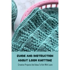Guide and Instruction About Loom Knitting: Creative Projects And Ideas To Knit With Loom: Loom Knitt... Paperback, Independently Published, English, 9798737125547