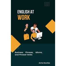 (영문도서) English At Work: Business Phrases Idioms and Phrasal Verbs Paperback, Independently Published, 9798844555787
