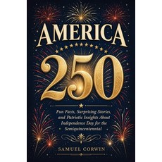 (영문도서)America 250: Fun Facts Surprising Stories and Patriotic Insights About Indepen... Paperback, Absorbing History, English, 9798950192333