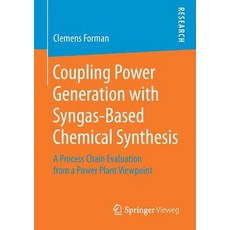 (영문도서) Coupling Power Generation with Syngas-Based Chemical Synthesis: A Process Chain Evaluation fr... Paperback, Springer Vieweg, English, 9783658226084