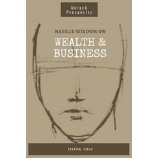 (영문도서) Naval's Wisdom on Wealth & Business: Mastering the Art of Wealth: Insights from Naval Ravikant Paperback, Independently Published, English, 9798873462759