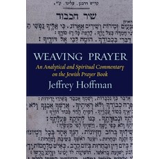 (영문도서) Weaving Prayer: An Analytical and Spiritual Commentary on the Jewish Prayer Book Paperback, Ben Yehuda Press, English, 9781953829603