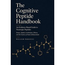 (영문도서)The Cognitive Peptide Handbook: An Evidence-Based Guide to Nootropic Peptides: S... Paperback, Independently Published, English, 9798199226615 Independently Published, English, 9798199226615