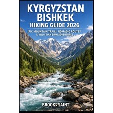 (영문도서)Kyrgyzstan Bishkek Hiking Guide 2026: Epic Mountain Trails Nomadic Routes & Wil... Paperback, Independently Published, English, 9798243986762 Independently Published, English, 9798243986762