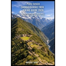 (영문도서)Peru Cusco Choquequirao Trek Hiking Guide 2026: Hidden Inca Ruins Remote Andean... Paperback, Independently Published, English, 9798244677003 Independently Published, English, 9798244677003