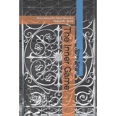 (영문도서)The Inner Game: Becoming the Man Women Naturally Want Paperback, Independently Published, English, 9798265105424