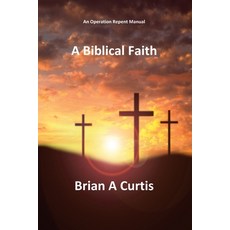 (영문도서)A Biblical Faith Paperback, Brian Alec Curtis, English, 9781764356800