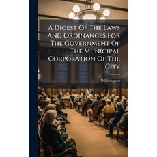 (英文圖書)A Digest Of The Laws And Ordinances For The Government Of The Municipal Corporat... 精裝版, Hutson Street Press, 英文