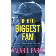 (영문도서)Be Her Biggest Fan: Shaped by the Dugout Raised on the Diamond: Where the Chalk... Hardcover, Valarie Paris, English, 9798348195243