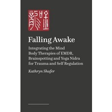 (영문도서) Falling Awake: Integrating the Mind Body Therapies of Emdr Brainspotting and Yoga Nidra for ... Paperback, Singing Dragon, English, 9781839977893