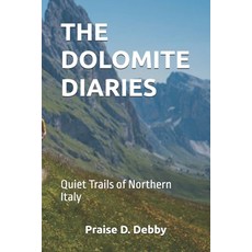 (영문도서)The Dolomite Diaries: Quiet Trails of Northern Italy Paperback, Independently Published, English, 9798270881726