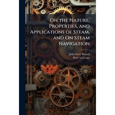 (영문도서)On the Nature Properties and Applications of Steam and On Steam Navigation Paperback, Hutson Street Press, English, 9781023786263