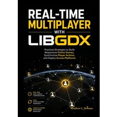 (영문도서)Real-Time Multiplayer with LibGDX: Practical Strategies to Build Responsive Onli... Paperback, Independently Published, English, 9798198682573 Independently Published, English, 9798198682573
