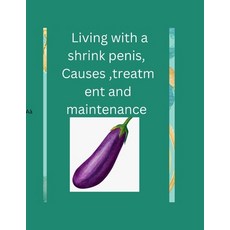 (영문도서) Living with a shrink penis Causes treatment and maintenance: My penis size and my fertility Paperback, Independently Published