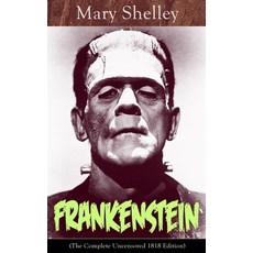 (영문도서)Frankenstein (the Complete Uncensored 1818 Edition): A Gothic Classic - Consider... Paperback, E-Artnow, English, 9788027331215