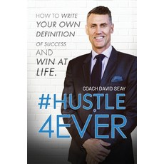 #Hustle4Ever: How to Write Your Own Definition of Success and Win at Life Paperback, Seay Development LLC
