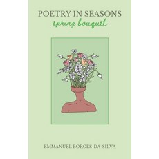 (영문도서) Poetry in Seasons: Spring Bouquet Paperback, Emmanuel Borges-Da-Silva, English, 9798224800186