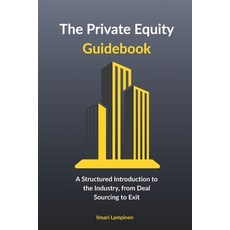 (영문도서)The Private Equity Guidebook: A Structured Introduction to the Industry from De... Paperback, Independently Published, English, 9798298724357