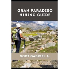 (영문도서)Gran Paradiso Hiking Guide Paperback, Independently Published, English, 9798196322563