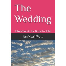 (영문도서)The Wedding: An Adventure in the Gospel of John Paperback, Independently Published, English, 9798263476861