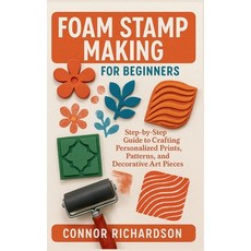 (영문도서)Foam Stamp Making for Beginners: Step-by-Step Guide to Crafting Personalized Pri... Paperback, Independently Published, English, 9798271925573 Independently Published, English, 9798271925573