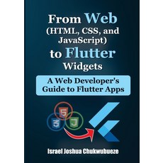 (영문도서) From Web (HTML CSS and JavaScript) to Flutter Widgets: A Web Developer's Guid... Paperback, Ekesy In-Outdoor Company, English, 9798348474980