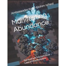 (영문도서) Manifesting Abundance: Spiritual and Metaphysical Laws of Manifestation Paperback, Independently Published, English, 9798873497409