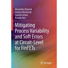 (영문도서) Mitigating Process Variability and Soft Errors at Circuit-Level for FinFETs Paperback, Springer, English, 9783030683702