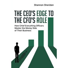 (영문도서)The CEO's Edge to the CFO's Role: How Chief Everything Officers Master the Money... Paperback, Shannon Sheridan, English, 9781662963773